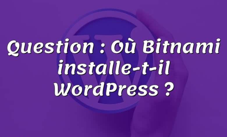 Question : Où Bitnami installe-t-il WordPress ?